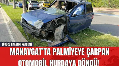Manavgat’ta Palmiyeye Çarpan Otomobil Hurdaya Döndü! Sürücü Hayatını Kaybetti