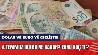 Dolar ve Euro yükselişte! 4 Temmuz dolar ne kadar? Euro kaç TL?