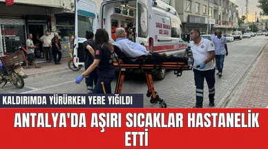 Antalya'da aşırı sıcaklar hastanelik etti