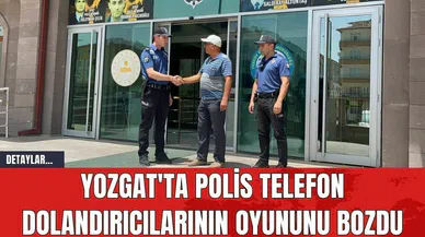 Yozgat'ta Polis, Telefon Dolandırıcılarının Oyununu Bozdu