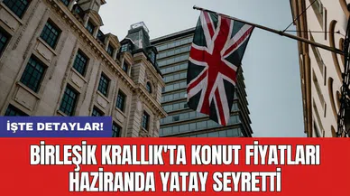 Birleşik Krallık'ta konut fiyatları haziranda yatay seyretti