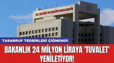 Tasarruf tedbirleri çiğnendi! Bakanlık 24 milyon liraya 'tuvalet' yeniletiyor!