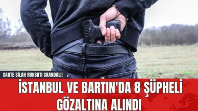Sahte Silah Ruhsatı Skandalı! İstanbul ve Bartın'da 8 Şüpheli Gözaltına Alındı