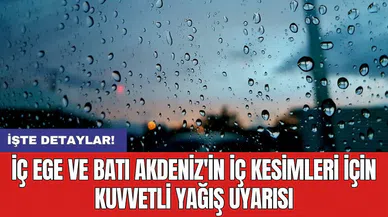 İç Ege ve Batı Akdeniz'in iç kesimleri için kuvvetli yağış uyarısı