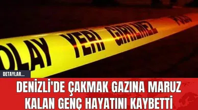 Denizli'de Çakmak Gazına Maruz Kalan Genç Hayatını Kaybetti