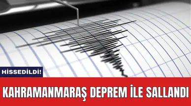 Kahramanmaraş deprem ile sallandı