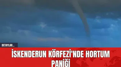 İskenderun Körfezi'nde Hortum Paniği