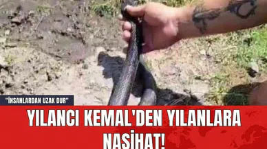 Yılancı Kemal'den Yılanlara Nasihat! "İnsanlardan Uzak Dur"