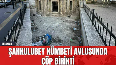 Şahkulubey Kümbeti Avlusunda Çöp Birikti