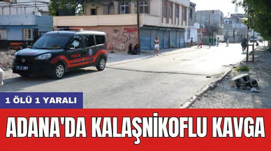Adana'da kalaşnikoflu kavga: 1 ölü 1 yaralı