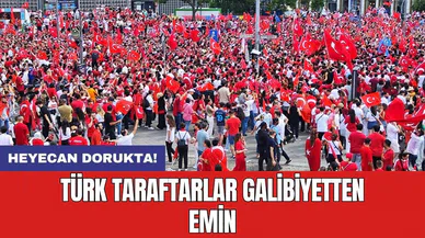 Heyecan dorukta! Türk taraftarlar galibiyetten emin