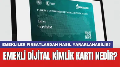 Emekli dijital kimlik kartı nedir? Emekliler fırsatlardan nasıl yararlanabilir?