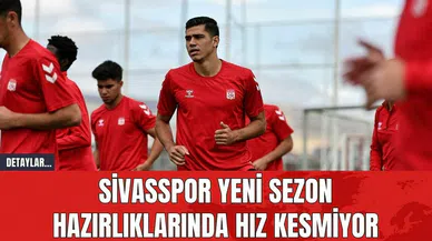 Sivasspor Yeni Sezon Hazırlıklarında Hız Kesmiyor