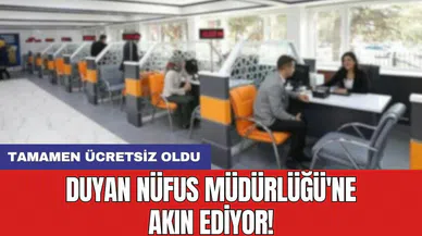 Duyan Nüfus Müdürlüğü'ne akın ediyor! Tamamen ücretsiz oldu