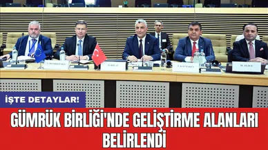 Gümrük Birliği'nde geliştirme alanları belirlendi