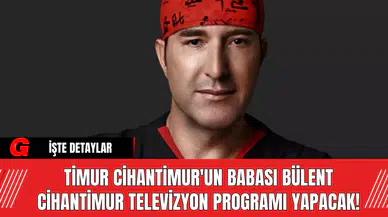 Timur Cihantimur'un Babası Bülent Cihantimur Televizyon Programı Yapacak!