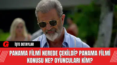 Panama Filmi Nerede Çekildi? Panama Filmi Konusu Ne? Oyuncuları Kim?