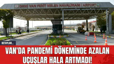 Van'da Pandemi Döneminde Azalan Uçuşlar Hala Artmadı!