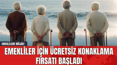 Emeklilere Müjde! Emekliler için Ücretsiz Konaklama Fırsatı Başladı