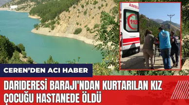 Isparta Darıderesi Barajı'ndan kurtarılan kız çocuğu hastanede öld*