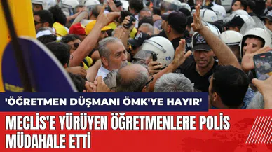 Meclis'e yürüyen öğretmenlere polis müdahale etti