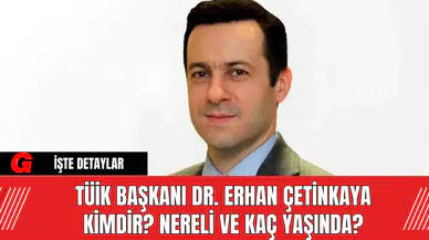 TÜİK Başkanı Dr. Erhan Çetinkaya Kimdir? Nereli ve Kaç Yaşında?