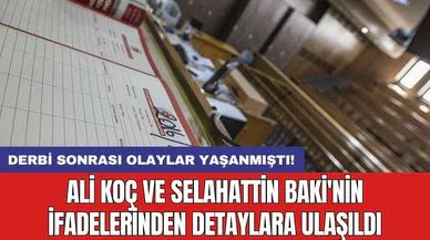 Derbi sonrası olaylar yaşanmıştı! Ali Koç ve Selahattin Baki'nin ifadelerinden detaylara ulaşıldı
