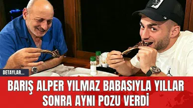 Barış Alper Yılmaz Babasıyla Yıllar Sonra Aynı Pozu Verdi