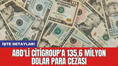 ABD'li Citigroup'a 135,6 milyon dolar para cezası