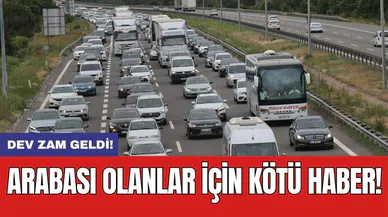 Arabası olanlar için kötü haber: Dev zam geldi