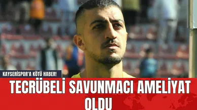 Kayserispor'a Kötü Haber! Tecrübeli Savunmacı Ameliyat Oldu