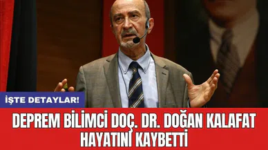Deprem bilimci Doç. Dr. Doğan Kalafat hayatını kaybetti