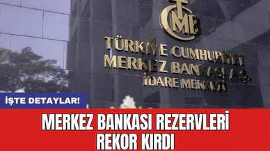 Merkez Bankası rezervleri rekor kırdı