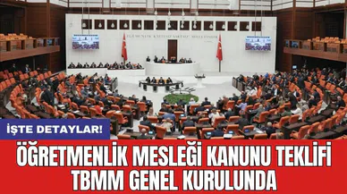 Öğretmenlik Mesleği Kanunu Teklifi TBMM Genel Kurulunda