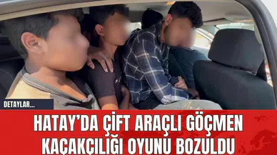 Hatay'da Çift Araçlı Göçmen Kaçakçılığı Oyunu Bozuldu