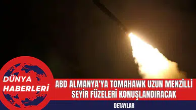 ABD Almanya'ya Tomahawk Uzun Menzilli Seyir Füzeleri Konuşlandıracak