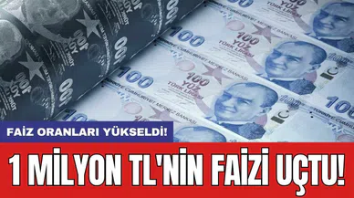 Faiz oranları yükseldi! 1 milyon TL'nin faizi uçtu!