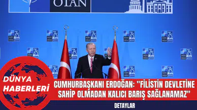 Cumhurbaşkanı Erdoğan: "Filistin Devletine Sahip Olmadan Kalıcı Barış Sağlanamaz"