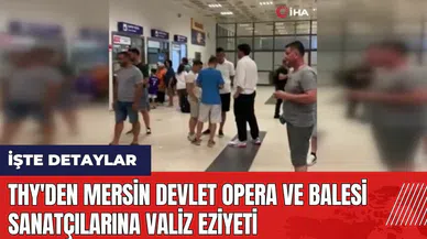 THY'den Mersin Devlet Opera ve Balesi sanatçılarına valiz eziyeti