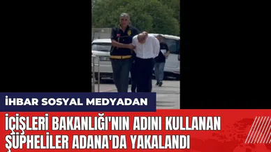 İçişleri Bakanlığı'nın adını kullanan şüpheliler Adana'da yakalandı