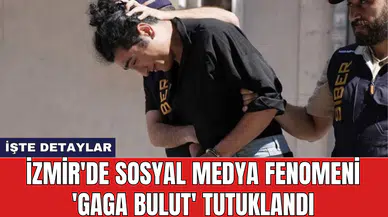 İzmir'de sosyal medya fenomeni 'Gaga Bulut' tutuklandı