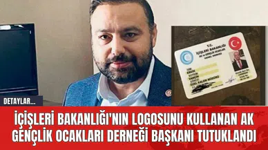 İçişleri Bakanlığı'nın Logosunu Kullanan AK Gençlik Ocakları Derneği Başkanı Tutuklandı