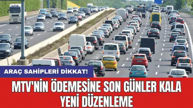 Araç sahipleri dikkat! MTV'nin ödemesine son günler kala yeni düzenleme
