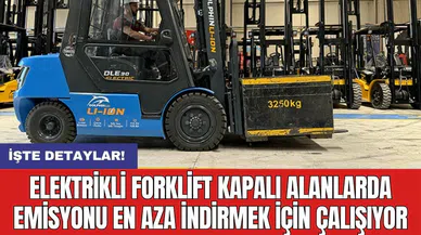 Elektrikli forklift kapalı alanlarda emisyonu en aza indirmek için çalışıyor