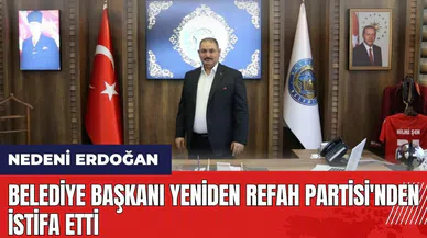 Belediye Başkanı Yeniden Refah Partisi'nden istifa etti! Nedeni Erdoğan