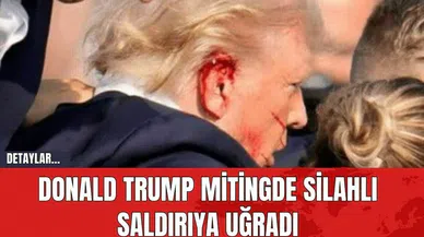 Donald Trump mitingde silahlı saldırıya uğradı!