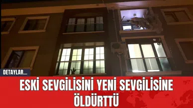 Eski sevgilisini yeni sevgilisine öldürttü