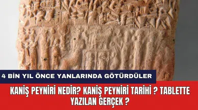 Kaniş peyniri nedir? Kaniş peyniri tarihi ? Tablette yazılan gerçek ?