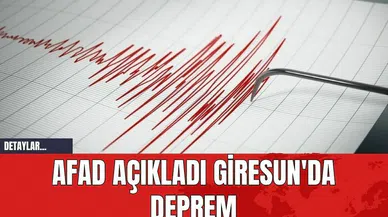 AFAD Açıkladı Giresun'da Deprem