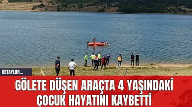 Gölete Düşen Araçta 4 Yaşındaki Çocuk Hayatını Kaybetti